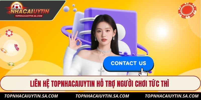 Liên hệ Topnhacaiuytin hỗ trợ người chơi tức thì